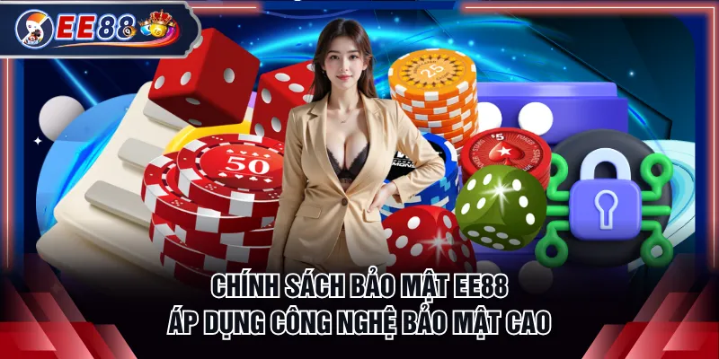 Chính sách bảo mật EE88 áp dụng công nghệ bảo mật cao