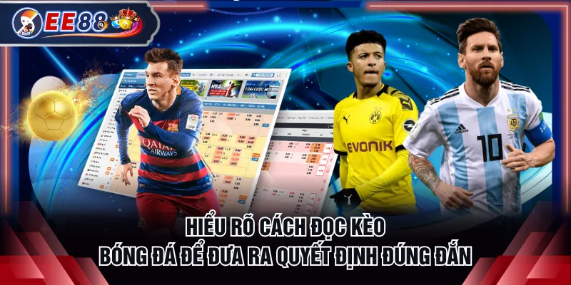 Hiểu rõ cách đọc kèo bóng đá để đưa ra quyết định đúng đắn