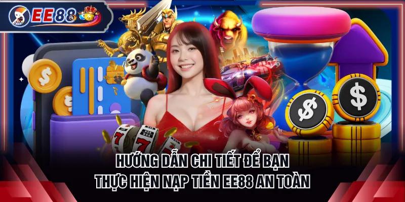 Hướng dẫn chi tiết để bạn thực hiện nạp tiền EE88 an toàn