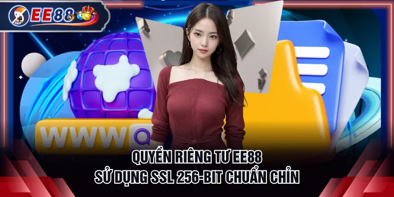 Quyền riêng tư EE88 sử dụng SSL 256-bit chuẩn chỉn