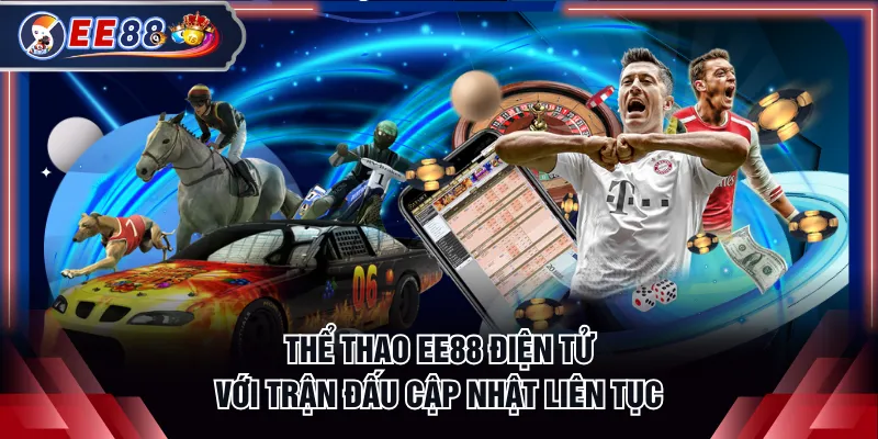 Thể thao EE88 điện tử với trận đấu cập nhật liên tục