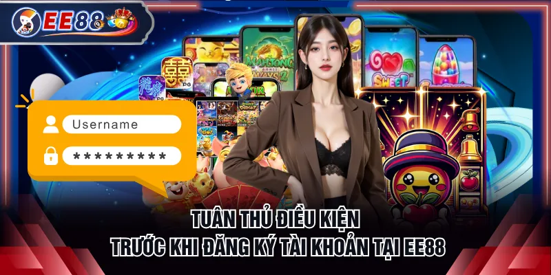 Tuân thủ điều kiện trước khi đăng ký tài khoản tại EE88